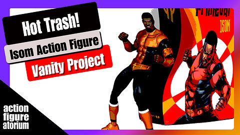Isom 7" Action Figure | Hot Trash vanity Project | Marketing Analysis & Opinion