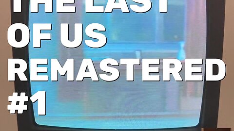 The Last of Us Remastered Gameplay Part 1 - CRT Gaming