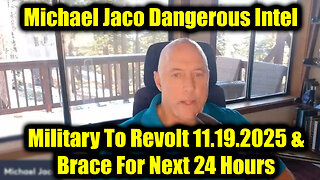 Michael Jaco Dangerous Intel 11.19.25 - Military To Revolt & Brace For Next 24 Hours