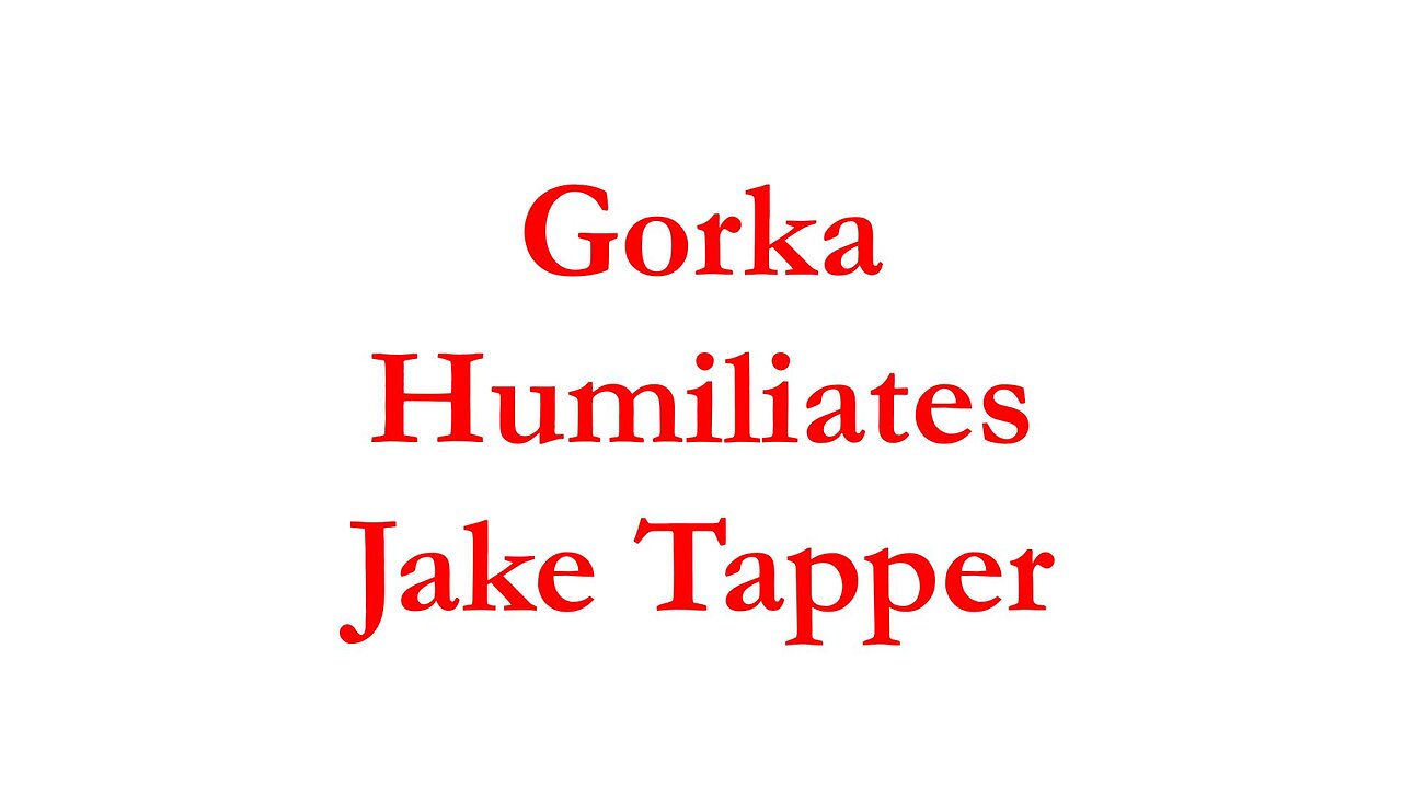 MG25011-Gorka HUMILIATES Jake Tapper
