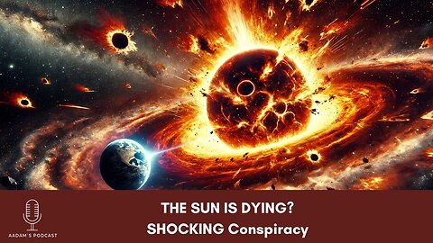 THE SUN IS DYING? SHOCKING Conspiracy | Podcast-86