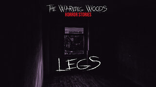 LEGS | Introspective Horror Story | The Warning Woods Scary Stories Podcast