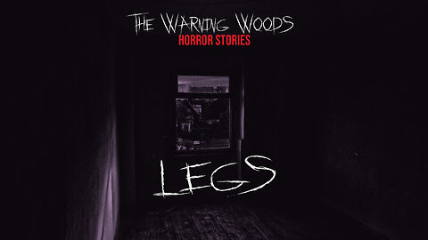 LEGS | Introspective Horror Story | The Warning Woods Scary Stories Podcast