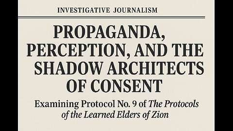 Protocol No. 9: Propaganda, Perception, and the Shadow Architects of Consent