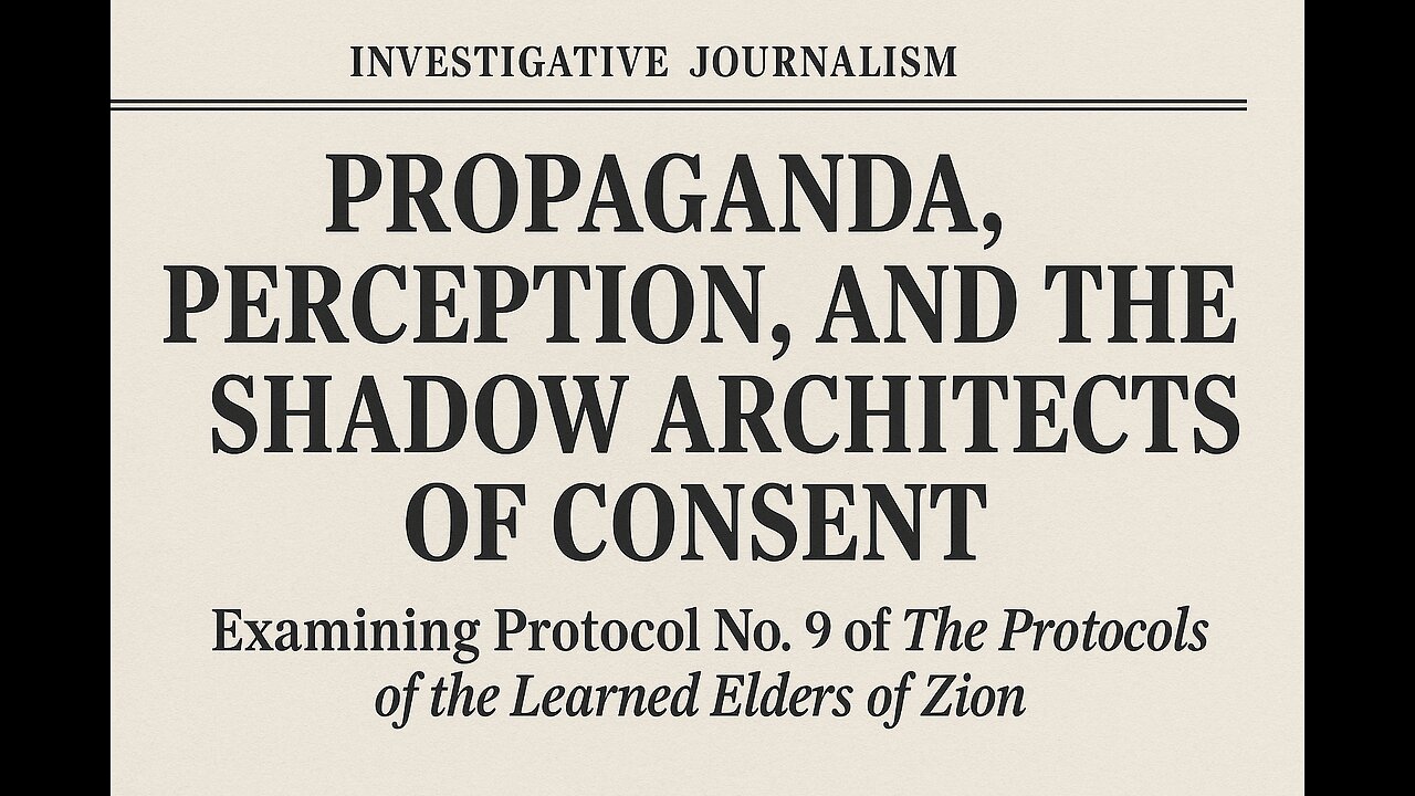 Protocol No. 9: Propaganda, Perception, and the Shadow Architects of Consent