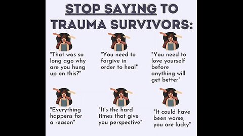 Stop saying these things to TRAUMA SURVIVORS