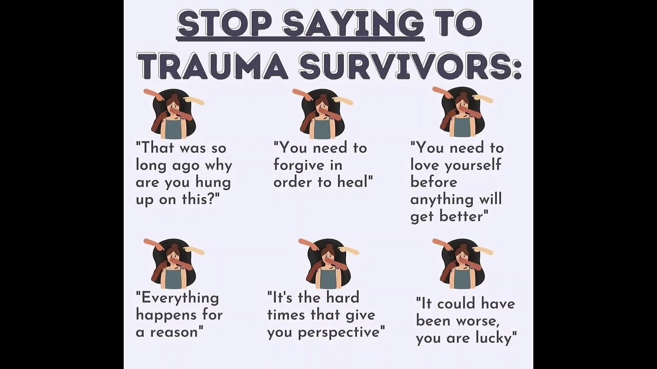 Stop saying these things to TRAUMA SURVIVORS