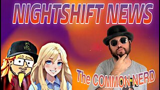 NIGHTSHIFT NEWS WITH HANDY AND MISS DA- LET'S MEET THE COMMON NERD.