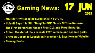 Gaming News | 12VHPWR Cable | PoP Remake | Crisol | Crimson Desert | Deals | 17 JUN 2025