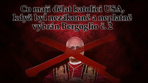 Co mají dělat katolíci USA, když byl nezákonně a neplatně vybrán Bergoglio č. 2