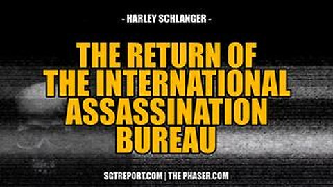 THE RETURN OF THE INT'L ASSASSINATION BUREAU -- Harley Schlanger