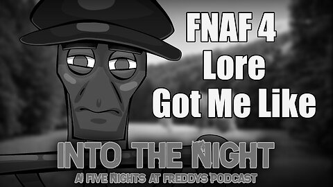 FNaF 4 Lore Is... Complicated │Into The Night: A FNaF Podcast - Episode 5
