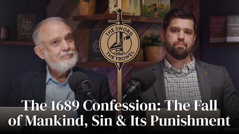 TS&TT: The 1689 Confession: The Fall of Mankind, Sin & Its Punishment