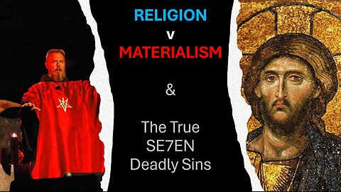 #006 Religion v Materialism & The Real 7 Deadly Sins