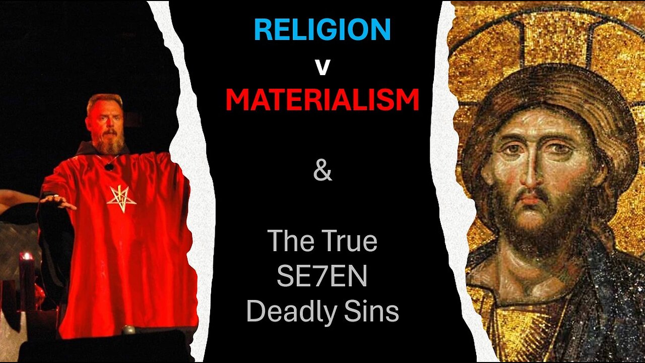 #006 Religion v Materialism & The Real 7 Deadly Sins