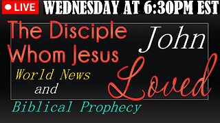 LIVE WEDNESDAY AT 6:30PM EST - Current World News and Biblical Prophecy - The disciple Jesus loved
