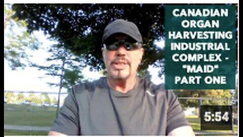 "Canadian Organ Harvesting Industry: 'MAID' Part One"