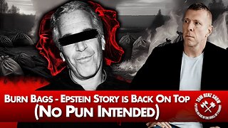 Burn Bags - Epstein Story is Back On Top (No Pun Intended)