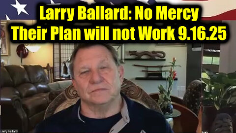 Larry Ballard No Mercy 9.16.25: Their Plan Will not Work