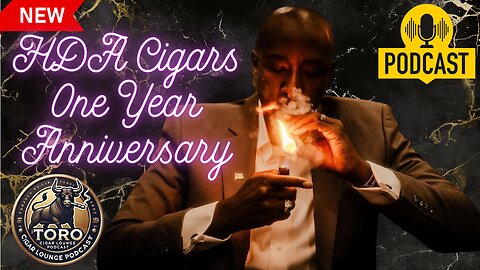 HDA Cigars One Year Anniversary Show to Toro Cigar Lounge Podcast!