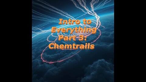 Intro to Everything Part 3: Thoughts on Chemtrails