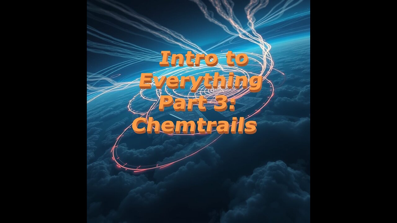 Intro to Everything Part 3: Thoughts on Chemtrails