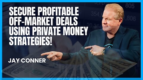 How to Secure Profitable Off-Market Deals Using Private Money Strategies with Jay Conner
