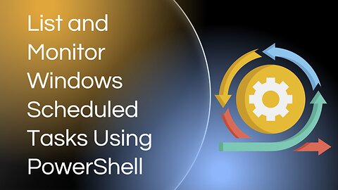 List and Monitor Windows Scheduled Tasks Using PowerShell