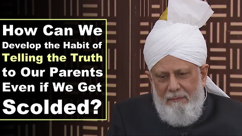 How Can We Develop the Habit of Telling the Truth to Our Parents Even if We Get Scolded?