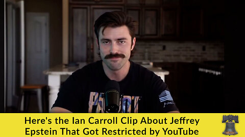 Here's the Ian Carroll Clip About Jeffrey Epstein That Got Restricted by YouTube