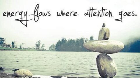 Wherever attention goes - your energy flows