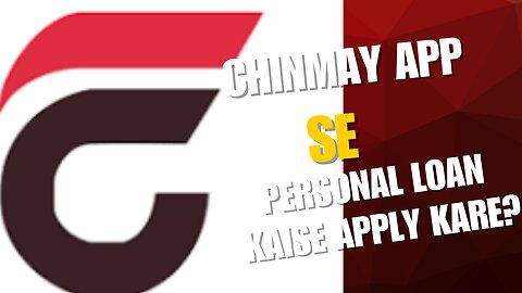 Chinmay App Se Personal Loan Kaise Apply Kare?