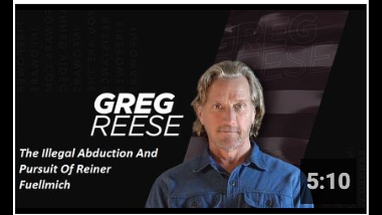 "Greg Reese's Unlawful Abduction and Pursuit of Reiner Fuellmich"