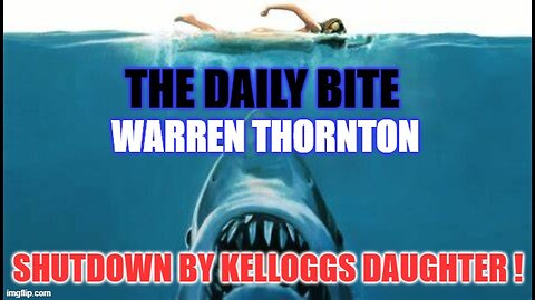 THE DAILY BITE SHUTDOWN BY KELOGGS DAUGHTER! WITH WARREN THORNTON