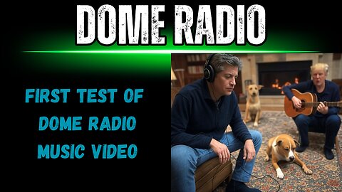 DOME RADIO: TESTING DOME VIDEO