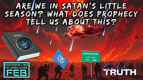 ARE WE IN SATAN'S LITTLE SEASON ACCORDING TO PROPHECY?