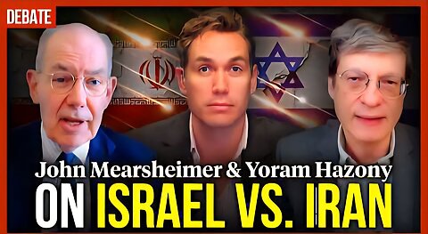 DEBATE: John Mearsheimer & Yoram Hazony on Israel vs. Iran