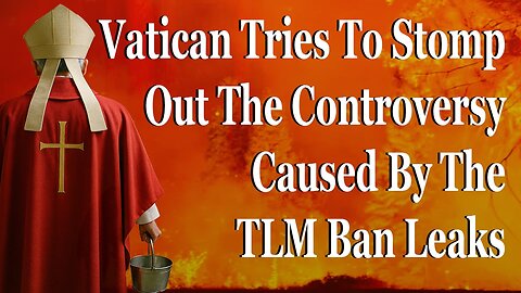 Vatican Tries To Put Stomp Out The Controversy Caused By The TLM Ban Leaks