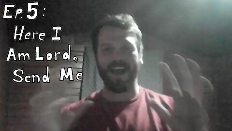 Ep.5 : Here I Am Lord, Send Me