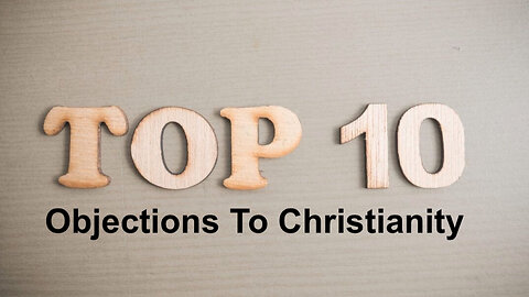 507 Top 10 Objections To Christianity