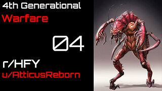 4th Generational Warfare 04 (r/HFY Narration) by AtticusReborn