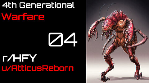 4th Generational Warfare 04 (r/HFY Narration) by AtticusReborn