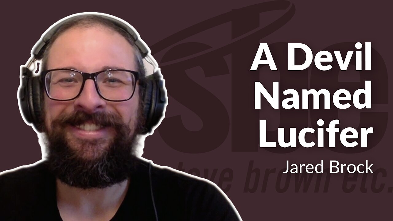 Jared Brock | A Devil Named Lucifer | Steve Brown, Etc.