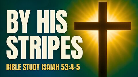 Bodily Healing Is in Christ's Redemption | Bible Study Isaiah 53:4-5