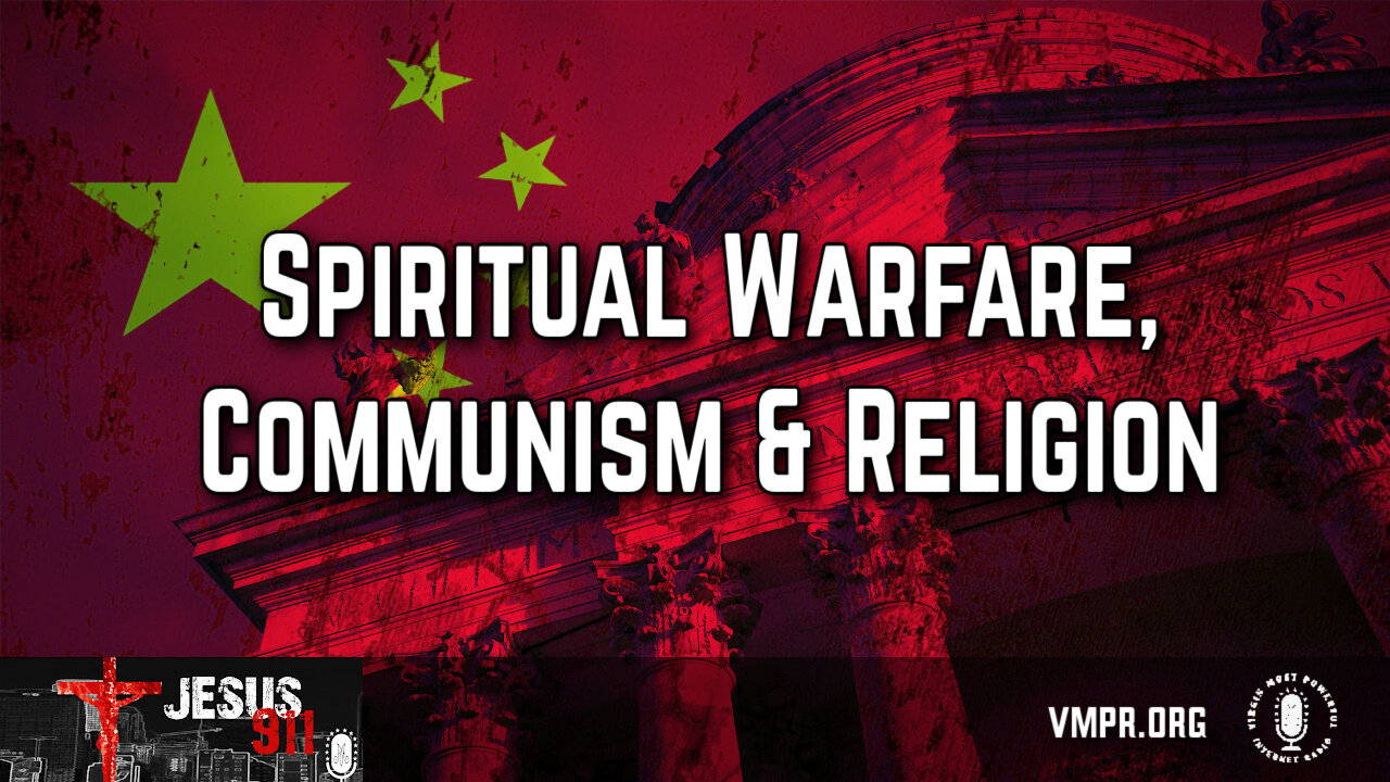 08 Sep 25, Jesus 911: Spiritual Warfare, Communism and Religion