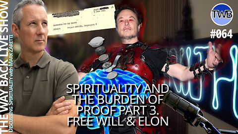 TWB Live Ep.064: Burden of Proof (pt 3): Free Will, MK Ultra, Neurolink - Spirituality w Mark Zaretti