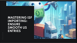 Mastering ISF Importing: Responsibilities, Compliance, and Smooth Operations