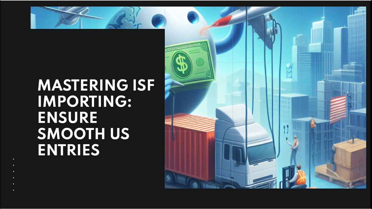 Mastering ISF Importing: Responsibilities, Compliance, and Smooth Operations