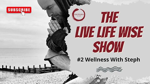 The Live Life Wise Show with Steph from Wellness with Steph