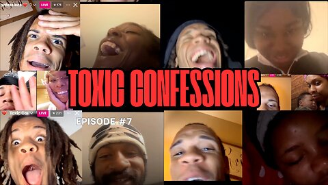 Toxic Confessions Episode #7